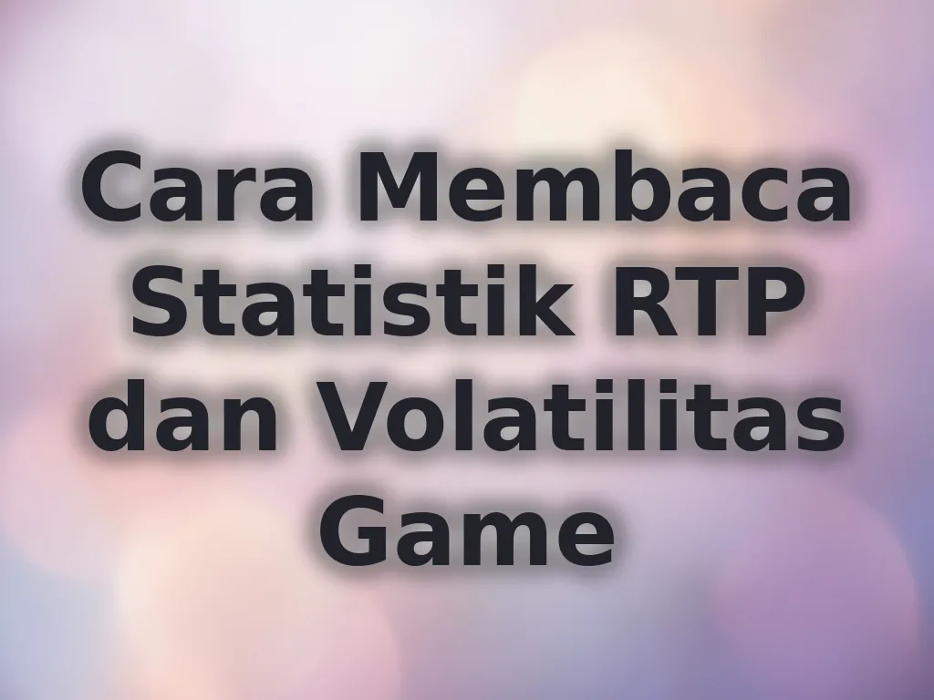 Cara Membaca Statistik RTP dan Volatilitas Game